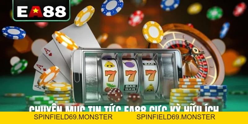 Tin Tức EA88 - Kênh Thông Tin Cá Cược Chính Thống Cho Bạn - SPINFIELD69.MONSTER