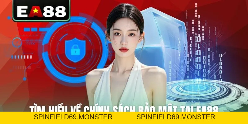 Chính Sách Bảo Mật EA88 - Hệ Thống Bảo Vệ Dữ Liệu Tối Tân - SPINFIELD69.MONSTER