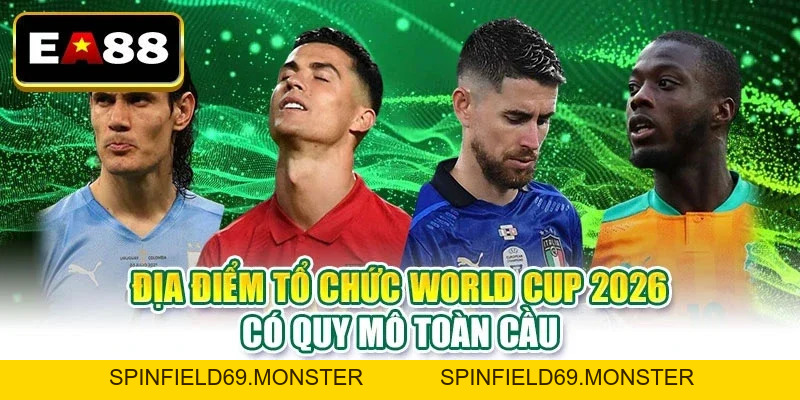 Địa Điểm Tổ Chức World Cup 2026 - Các Sân Vận Động Nổi Bật - SPINFIELD69.MONSTER