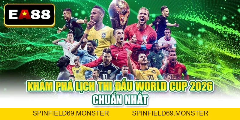 Lịch Thi Đấu World Cup 2026 Chi Tiết Từ Ban Tổ Chức - SPINFIELD69.MONSTER