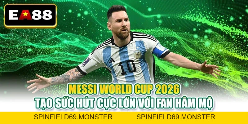 Messi World Cup 2026 Liệu Có Phải Chương Cuối Huyền Thoại - SPINFIELD69.MONSTER